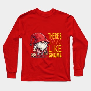 There's No Place Like Gnome Long Sleeve T-Shirt